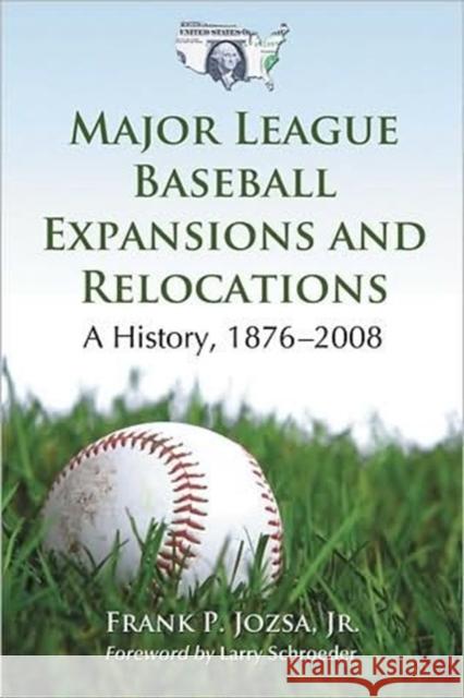 Major League Baseball Expansions and Relocations: A History, 1876-2008 Jozsa, Frank P. 9780786443888