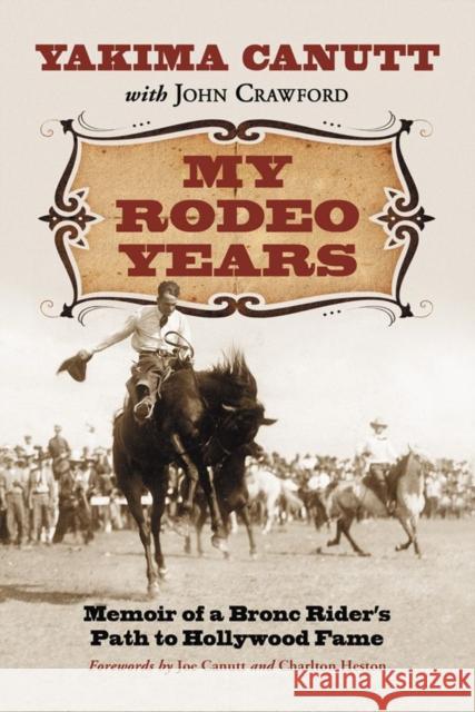 My Rodeo Years: Memoir of a Bronc Rider's Path to Hollywood Fame Canutt, Yakima 9780786443895 McFarland & Company