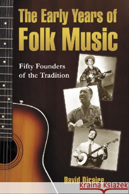 The Early Years of Folk Music: Fifty Founders of the Tradition Dicaire, David 9780786444311