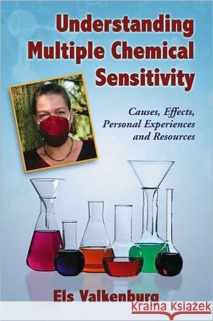 Understanding Multiple Chemical Sensitivity: Causes, Effects, Personal Experiences and Resources Valkenburg, Els 9780786444434 McFarland & Company