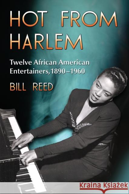 Hot from Harlem: Twelve African American Entertainers, 1890-1960 Reed, Bill 9780786444670