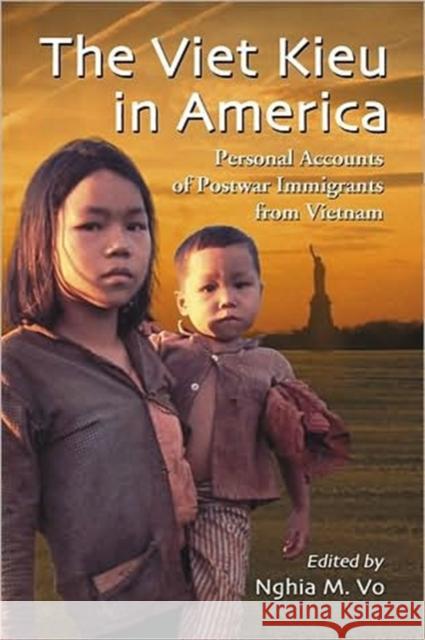 The Viet Kieu in America: Personal Accounts of Postwar Immigrants from Vietnam Vo, Nghia M. 9780786444700