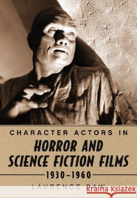 Character Actors in Horror and Science Fiction Films, 1930-1960 Laurence Raw 9780786444748