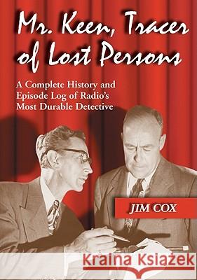 Mr. Keen, Tracer of Lost Persons: A Complete History and Episode Log of Radio's Most Durable Detective Jim Cox 9780786444946 McFarland & Company