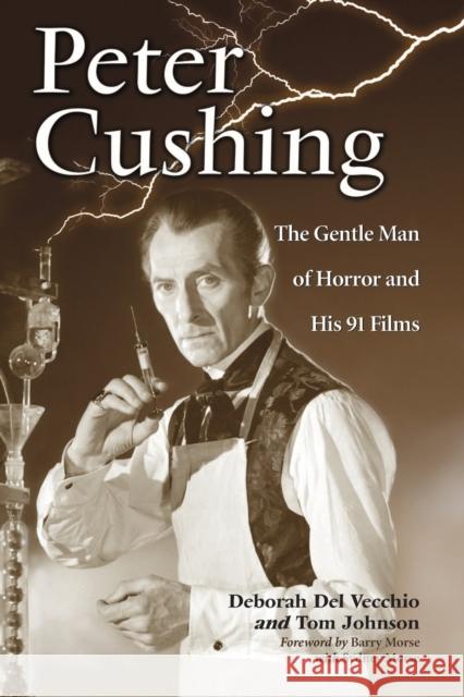 Peter Cushing: The Gentle Man of Horror and His 91 Films del Vecchio, Deborah 9780786444953