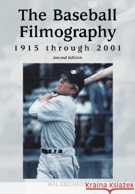The Baseball Filmography, 1915 Through 2001 Hal Erickson 9780786444977