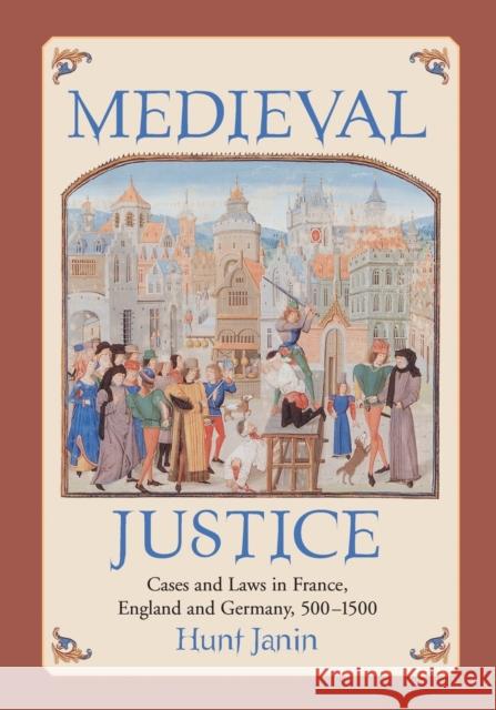 Medieval Justice: Cases and Laws in France, England and Germany, 500-1500 Janin, Hunt 9780786445028 McFarland & Company