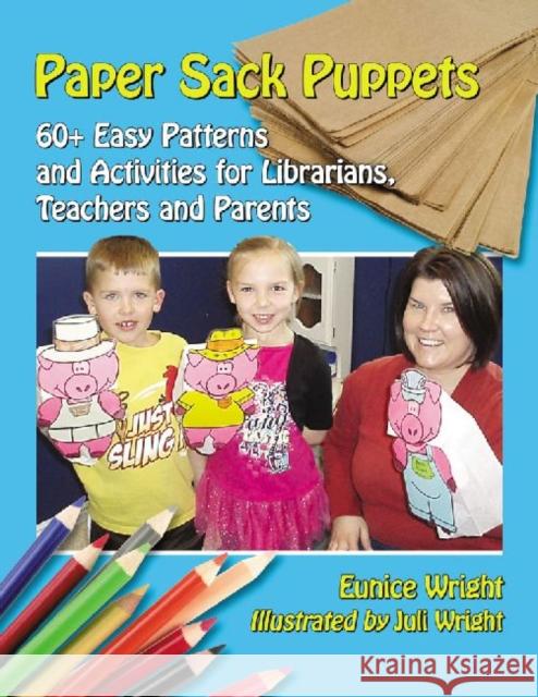 Paper Sack Puppets: 60+ Easy Patterns and Activities for Librarians, Teachers and Parents  9780786445677 