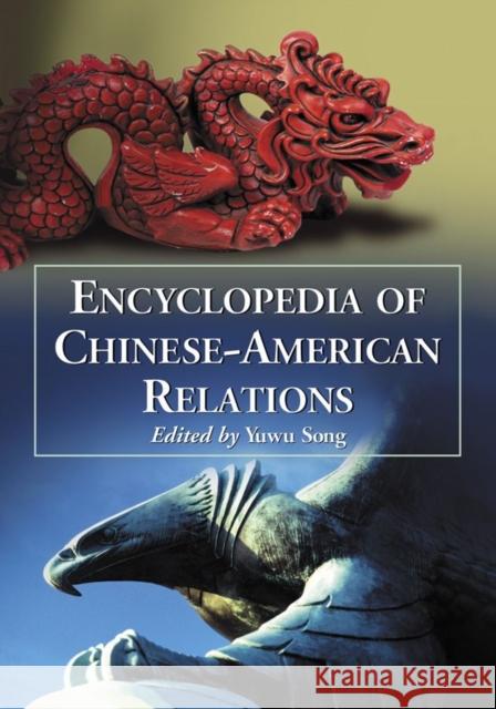 Encyclopedia of Chinese-American Relations Yuwu Song 9780786445936 McFarland & Company