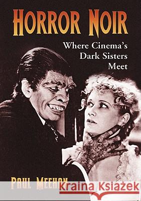 Horror Noir: Where Cinema's Dark Sisters Meet Meehan, Paul 9780786445974