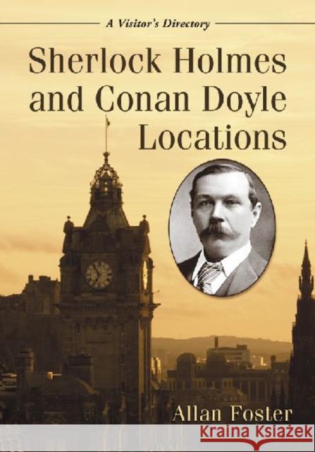 Sherlock Holmes and Conan Doyle Locations: A Visitor's Guide Allan Foster 9780786446179 0