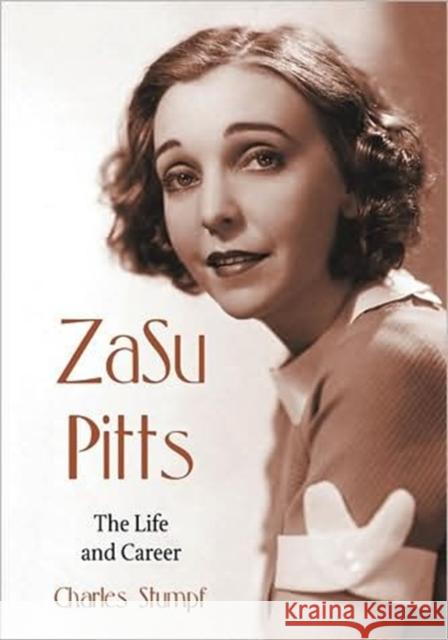 ZaSu Pitts: The Life and Career Stumpf, Charles 9780786446209