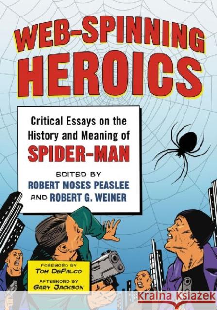Web-Spinning Heroics: Critical Essays on the History and Meaning of Spider-Man Peaslee, Robert Moses 9780786446278 McFarland & Company
