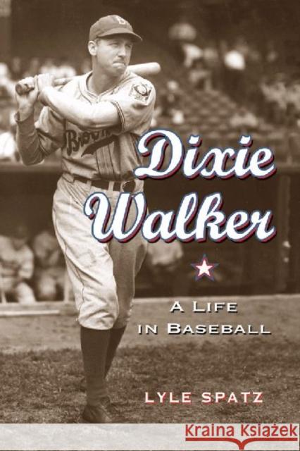 Dixie Walker: A Life in Baseball Spatz, Lyle 9780786446339