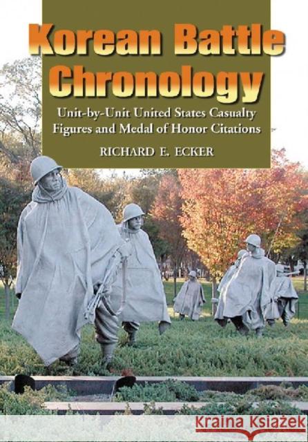 Korean Battle Chronology: Unit-By-Unit United States Casualty Figures and Medal of Honor Citations Ecker, Richard E. 9780786446759 McFarland & Company