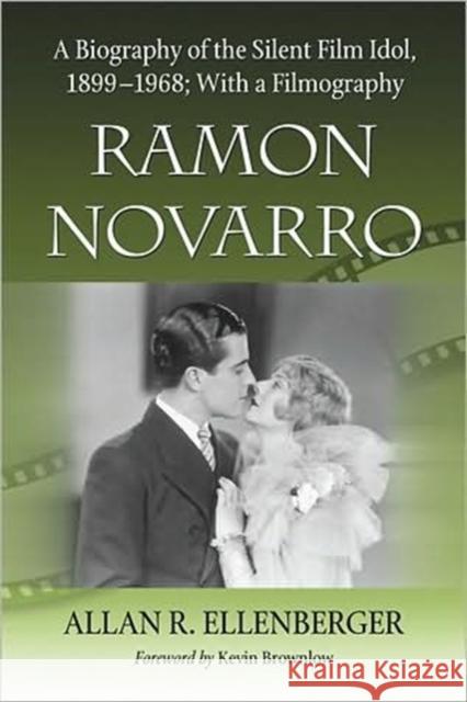Ramon Novarro: A Biography of the Silent Film Idol, 1899-1968; With a Filmography Allan R. Ellenberger 9780786446766 McFarland & Company