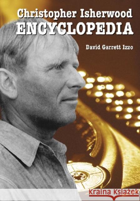 Christopher Isherwood Encyclopedia David Garrett Izzo 9780786446872