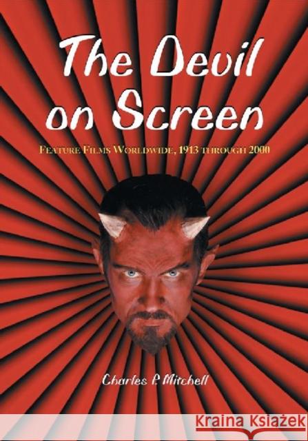 The Devil on Screen: Feature Films Worldwide, 1913 Through 2000 Mitchell, Charles P. 9780786446995 0