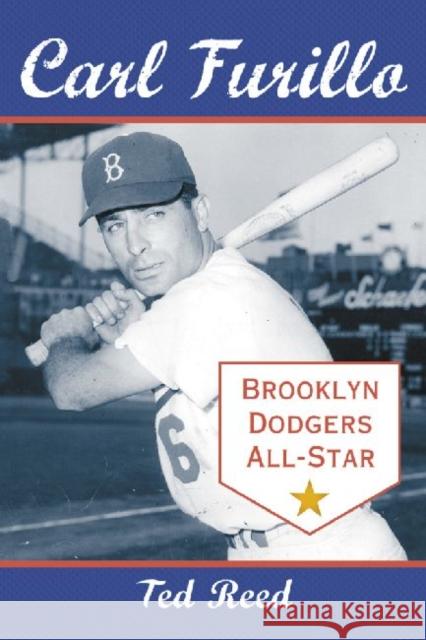 Carl Furillo, Brooklyn Dodgers All-Star Ted Reed 9780786447091 McFarland & Company