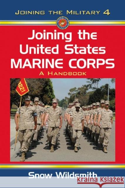 Joining the United States Marine Corps: A Handbook Wildsmith, Snow 9780786447619 McFarland & Company