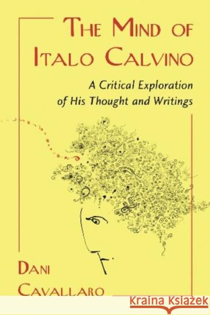 The Mind of Italo Calvino: A Critical Exploration of His Thought and Writings Cavallaro, Dani 9780786447664 McFarland & Company