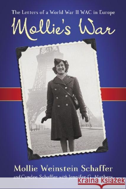 Mollie's War: The Letters of a World War II WAC in Europe Schaffer, Mollie Weinstein 9780786447916 McFarland & Company