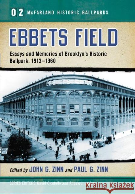 Ebbets Field: Essays and Memories of Brooklyn's Historic Ballpark, 1913-1960 Zinn, John G. 9780786448272 McFarland & Company