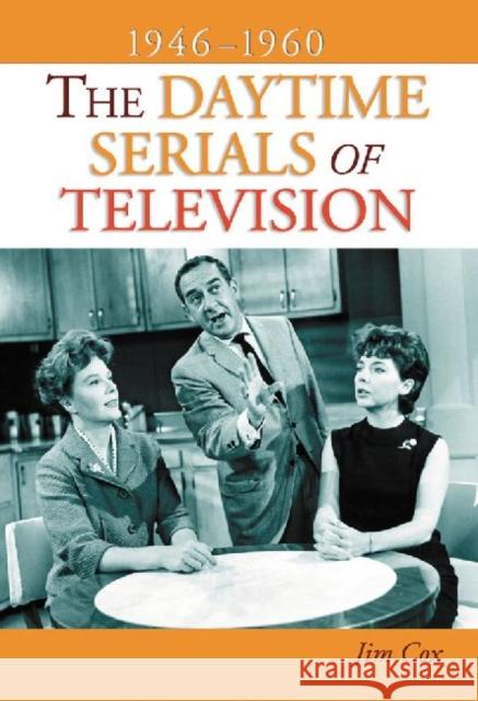 The Daytime Serials of Television, 1946-1960 Jim Cox 9780786449071 McFarland & Company