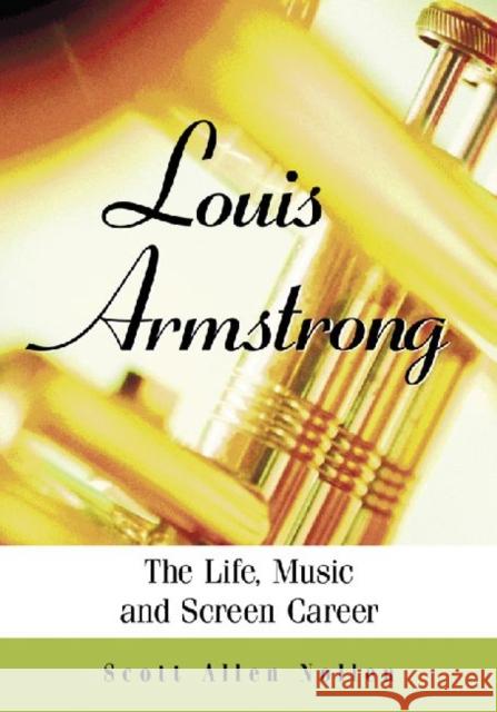 Louis Armstrong: The Life, Music and Screen Career Nollen, Scott Allen 9780786449187 McFarland & Company
