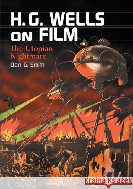 H.G. Wells on Film: The Utopian Nightmare Smith, Don G. 9780786449217 McFarland & Company