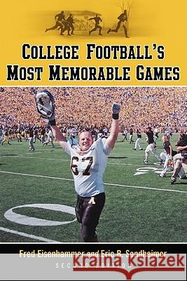 College Football's Most Memorable Games, 2D Ed. Fred Eisenhammer Eric B. Sondheimer 9780786449408