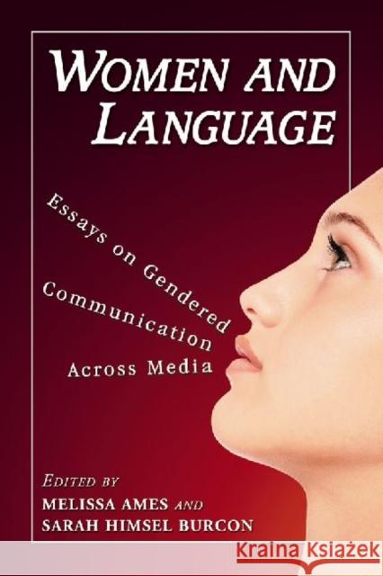 Women and Language: Essays on Gendered Communication Across Media Ames, Melissa 9780786449446 McFarland & Company