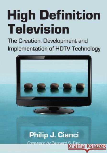 High Definition Television: The Creation, Development and Implementation of HDTV Technology Cianci, Philip J. 9780786449750 McFarland & Company