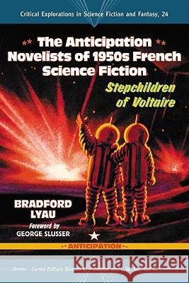 The Anticipation Novelists of 1950s French Science Fiction: Stepchildren of Voltaire Bradford Lyau Donald E. Palumbo C. W. Sulliva 9780786458578