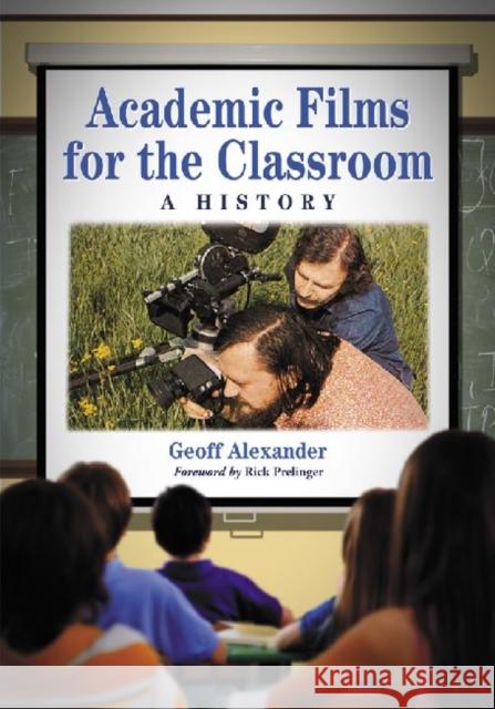 Academic Films for the Classroom: A History Alexander, Geoff 9780786458707 McFarland & Company