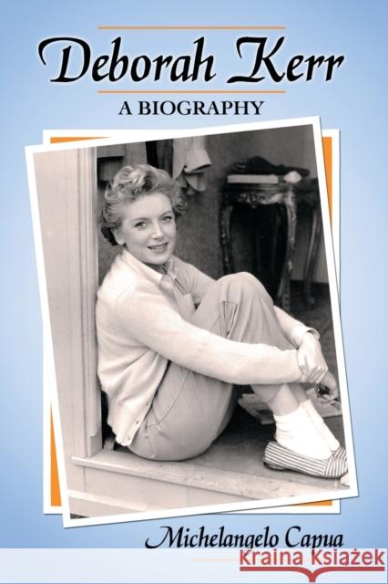 Deborah Kerr: A Biography Capua, Michelangelo 9780786458820 McFarland & Company