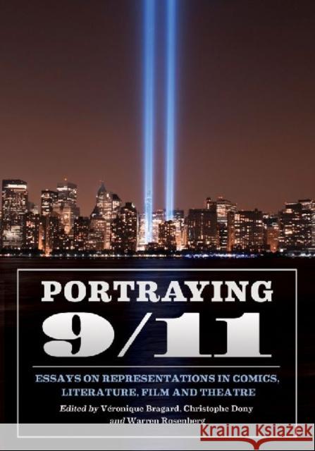 Portraying 9/11: Essays on Representations in Comics, Literature, Film and Theatre Bragard, Véronique 9780786459506 McFarland & Company