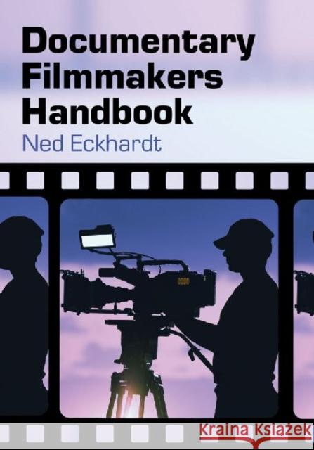 Documentary Filmmakers Handbook Ned Eckhardt 9780786460434