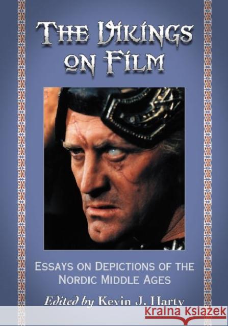 The Vikings on Film: Essays on Depictions of the Nordic Middle Ages Harty, Kevin J. 9780786460441 McFarland & Company