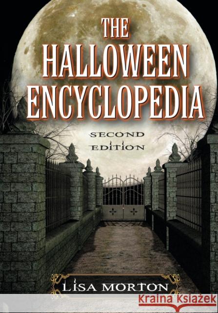 The Halloween Encyclopedia, 2D Ed. Morton, Lisa 9780786460748 McFarland & Company