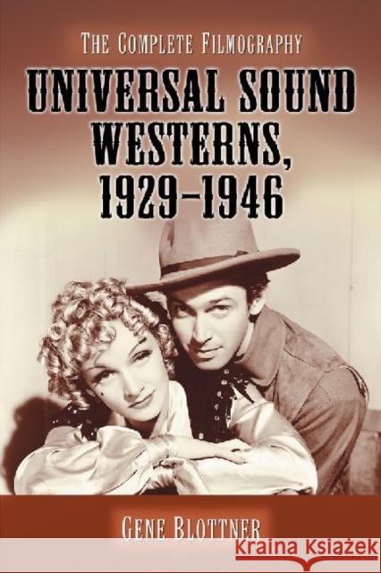 Universal Sound Westerns, 1929-1946: The Complete Filmography Blottner, Gene 9780786460793 McFarland & Company