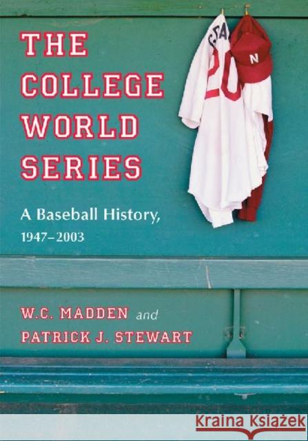 The College World Series: A Baseball History, 1947-2003 Madden, W. C. 9780786461035 McFarland & Company