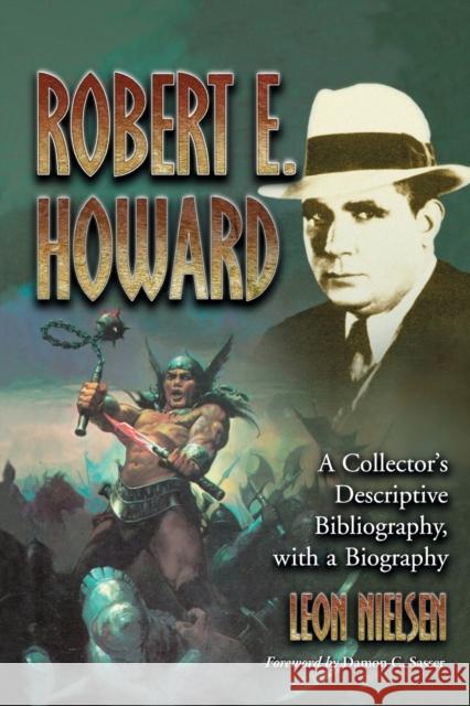 Robert E. Howard: A Collector's Descriptive Bibliography of American and British Hardcover, Paperback, Magazine, Special and Amateur Edi Nielsen, Leon 9780786461097 McFarland & Company