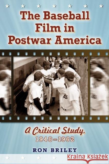 The Baseball Film in Postwar America: A Critical Study, 1948-1962 Briley, Ron 9780786461233