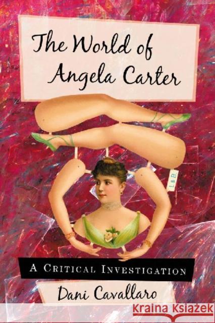 The World of Angela Carter: A Critical Investigation Cavallaro, Dani 9780786461288