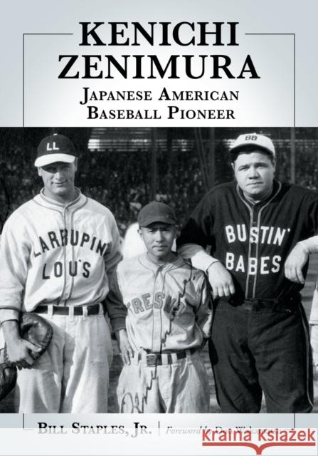 Kenichi Zenimura, Japanese American Baseball Pioneer Bill Staples 9780786461349
