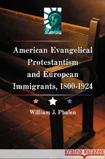American Evangelical Protestantism and European Immigrants, 1800-1924 Phalen, William J. 9780786461356