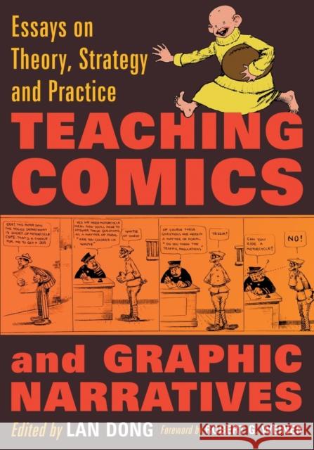 Teaching Comics and Graphic Narratives: Essays on Theory, Strategy and Practice Dong, Lan 9780786461462 McFarland & Company