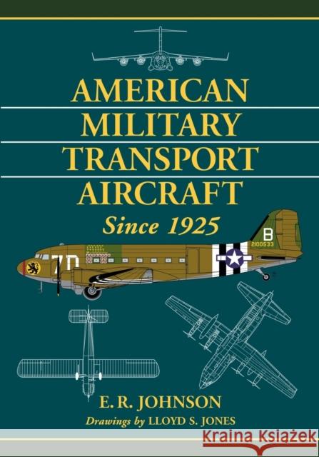 American Military Transport Aircraft Since 1925 Johnson, E. R. 9780786462698 Not Avail