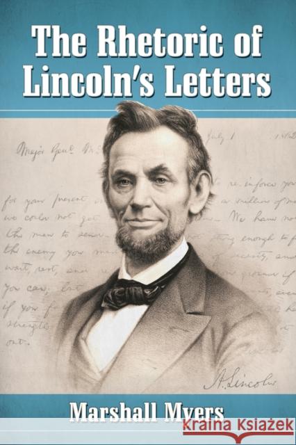 The Rhetoric of Lincoln's Letters Marshall Myers 9780786463206